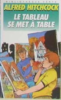 Couverture du livre LE TABLEAU SE MET A TABLE - Alfred Hitchcock Ii