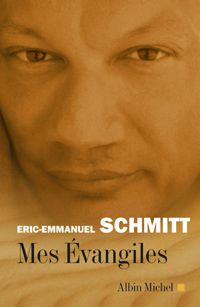 Éric-emmanuel Schmitt - Mes évangiles