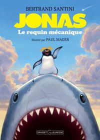 Bertrand Santini - Paul Mager(Illustrations) - Jonas, le requin mécanique