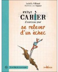 Isabelle Filliozat - Petit cahier d'exercices pour se relever d'un échec