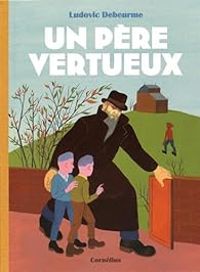 Couverture du livre Un père vertueux - Ludovic Debeurme