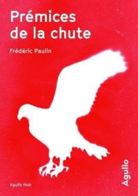 Couverture du livre Prémices de la chute - Frederic Paulin