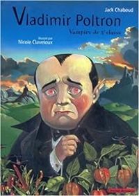 Couverture du livre Vladimir Poltron : Vampire de 3e classe - Jack Chaboud - Nicole Claveloux