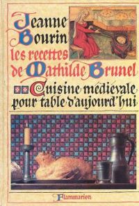 Jeanne Bourin - Les recettes de Mathilde Brunel