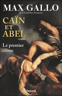 Max Gallo - Caïn et Abel: Le premier crime