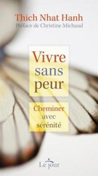 Thich Nhat Hanh - Vivre sans peur - Cheminer avec sérénité