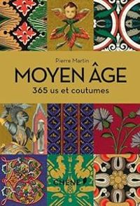 Couverture du livre Moyen Âge, 365 us et coutumes - Pierre Martin