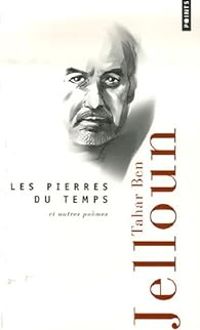 Tahar Ben Jelloun - Les pierres du temps et autres poèmes