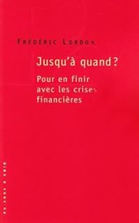 Frederic Lordon - Jusqu'à quand ? Pour en finir avec les crises financières