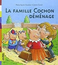 Marie Agnes Gaudrat - Les Belles Histoires : La famille Cochon déménage