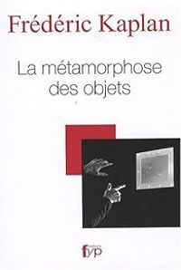 Frederic Kaplan - La métamorphose des Objets