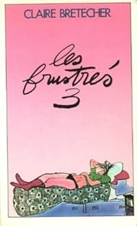 Couverture du livre Les Frustrés 3 - Claire Bretecher