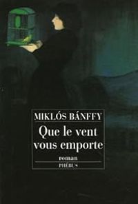 Couverture du livre Que le vent vous emporte... - Miklos Banffy