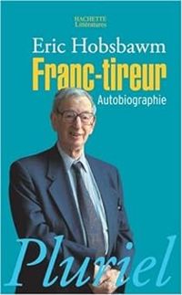 Eric J Hobsbawm - Franc-tireur : Autobriographie