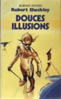 Sheckley R - Douces illusions : nouvelles