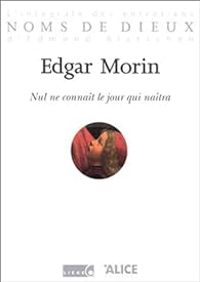 Edgar Morin - Nul ne connaît le jour qui naîtra