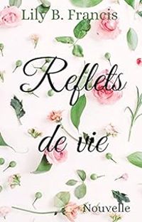 Couverture du livre Reflets de vie - Lily B Francis