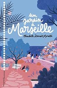 Couverture du livre Un jardin à Marseille - Elisabeth Benoit Morelli