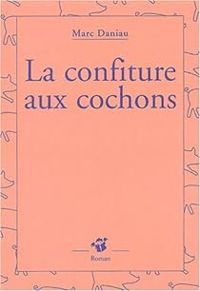 Couverture du livre La Confiture aux cochons - Marc Daniau