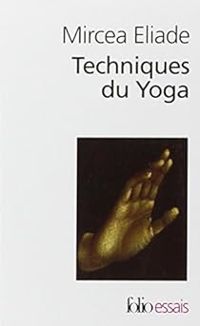 Mircea Eliade - Techniques du yoga