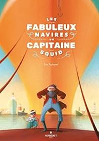 Eric Puybaret - Les fabuleux navires du Capitaine Squid