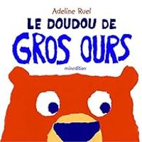 Adeline Ruel - Le doudou de Gros Ours