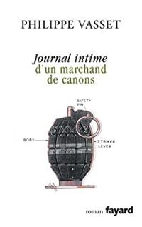 Philippe Vasset - Journal intime d'un marchand de canons