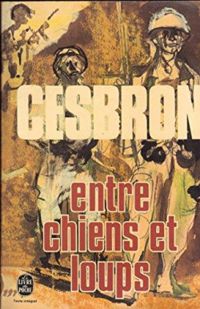 Gilbert Cesbron - Entre chiens et loups