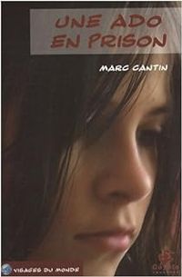 Couverture du livre Une ado en prison - Marc Cantin