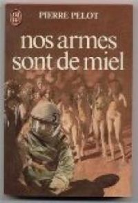 Couverture du livre Nos armes sont de miel - Pierre Pelot