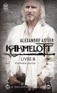 Alexandre Astier - Kaamelott, Livre 2, première pa : Episodes 1 à 50