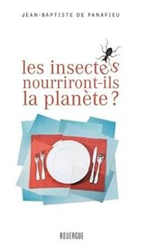 Jean Baptiste De Panafieu - Les insectes nourriront-ils la planète ?