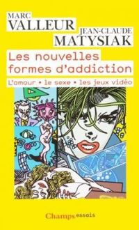 Couverture du livre Les nouvelles formes d'addiction  - Marc Valleur - Jean Claude Matysiak