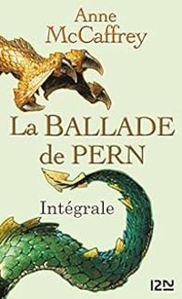 Anne Mccaffrey - La Ballade de Pern - Intégrale