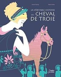 Viviane Koenig - Marie Caillou - La véritable histoire du Cheval de Troie