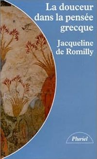 Jacqueline De Romilly - La douceur dans la pensée grecque