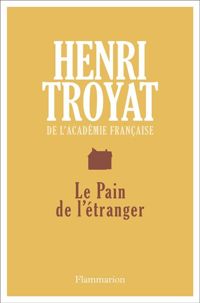 Couverture du livre Le Pain de l'étranger - Henri Troyat