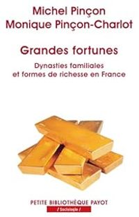 Couverture du livre Grandes fortunes. Dynasties familiales et formes de richesse en France - Michel Pincon - Monique Pincon Charlot