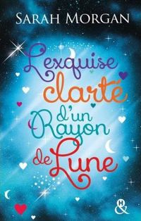 Couverture du livre L'exquise clarté d'un rayon de lune - Sarah Morgan