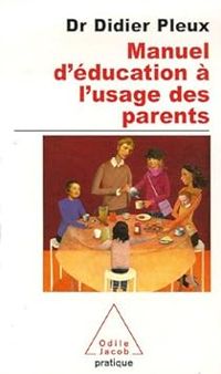 Didier Pleux - Manuel d'éducation à l'usage des parents d'aujourd'hui