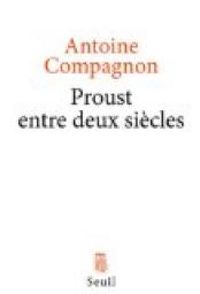 Couverture du livre Proust entre deux siècles - Antoine Compagnon