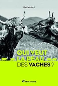 Couverture du livre Qui veut la peau des vaches ? - Claude Aubert