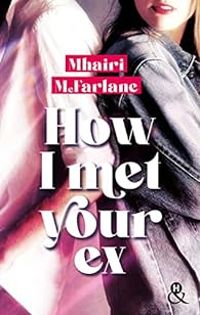 Couverture du livre How I met your ex - Mhairi Mcfarlane