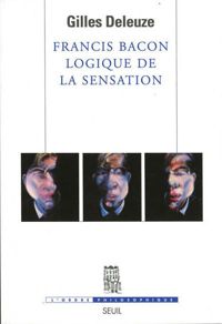 Gilles Deleuze - Francis Bacon : Logique de la sensation