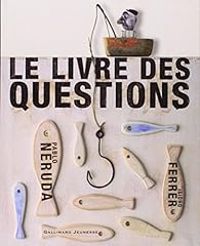 Pablo Neruda - Le livre des questions