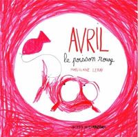 Marjolaine Leray - Avril, le poisson rouge