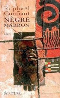 Couverture du livre Nègre marron - Raphal Confiant