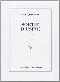 François Bon - Sortie d'usine