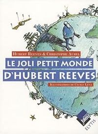 Couverture du livre Le joli monde d'Hubert Reeves - Hubert Reeves - Christophe Aubel