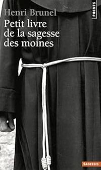 Couverture du livre Petit livre de la sagesse des moines - Henri Brunel